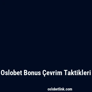 Oslobet Bonus Çevrim Taktikleri