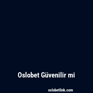 Oslobet Güvenilir mi