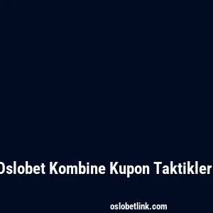 Oslobet Kombine Kupon Taktikleri