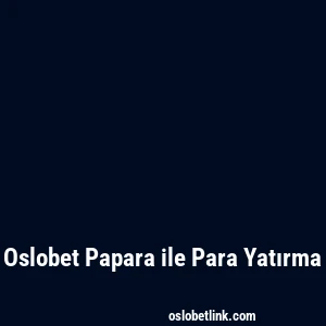 Oslobet Papara ile Para Yatırma
