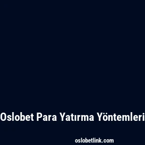 Oslobet Para Yatırma Yöntemleri