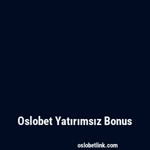 Oslobet Yatırımsız Bonus